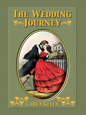 Carla Kelly: The Wedding Journey (2003, Thorndike Press)