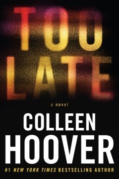 Colleen Hoover: Too Late (2023, Grand Central Publishing)
