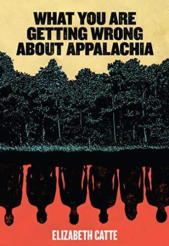 Elizabeth Catte: What you are getting wrong about Appalachia (2018)