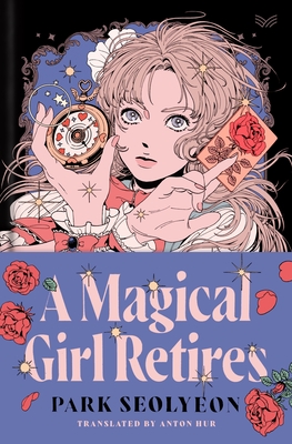 Anton Hur, Seolyeon Park: A Magical Girl Retires (Hardcover, 2024, HarperCollins Publishers)