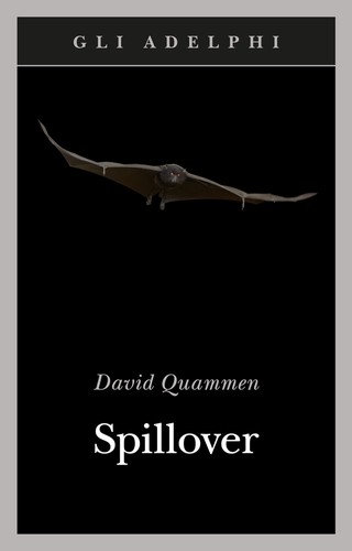 David Quammen, Cécile Dutheil de La Rochère, Eva Roques, Laurence Decréau, Pascal Picq: Spillover (Paperback, Italian language, 2017, Adelphi)