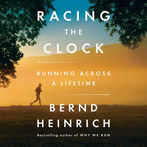 Bernd Heinrich: Racing the Clock (AudiobookFormat, HarperCollins B and Blackstone Publishing)