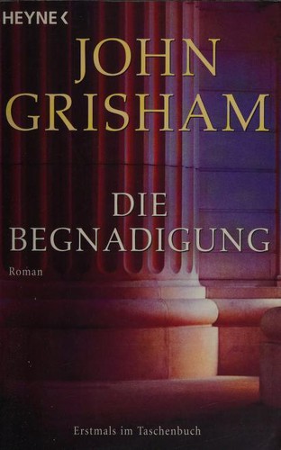 John Grisham: Die Begnadigung (2006, Wilhelm Heyne Verlag, Heyne Verlag)