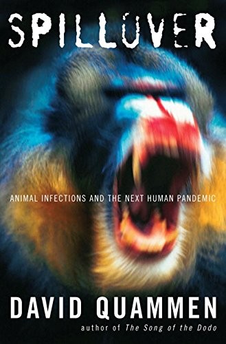 David Quammen: Spillover: Animal Infections and the Next Human Pandemic (2012, W. W. Norton & Company, W.W. Norton & Co.)