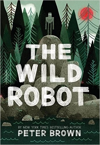 Peter Brown: The Wild Robot (Hardcover, 2016, Little, Brown Books for Young Readers)