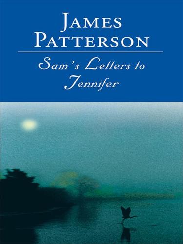 James Patterson: Sam's Letters to Jennifer (EBook, 2004, Little, Brown and Company)