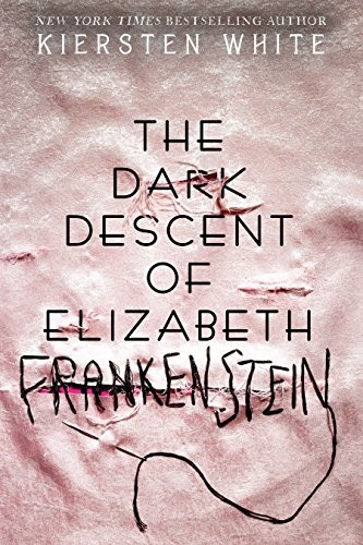 Kiersten White: The Dark Descent Of Elizabeth Frankenstein (Paperback, Pisces Books)