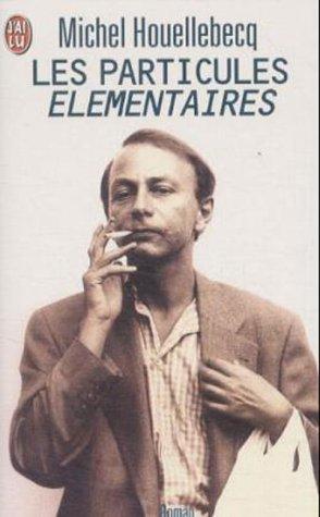 Michel Houellebecq: Les Particules Elementaires (Paperback, French language, Editions J'Ai Lu)