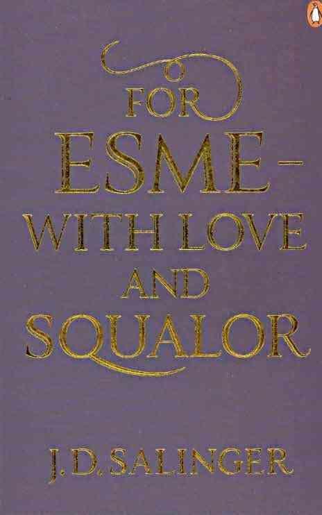 J. D. Salinger: For Esmé - with Love and Squalor