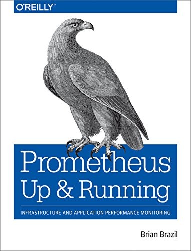 Brian Brazil: Prometheus: Up & Running: Infrastructure and Application Performance Monitoring (2018, O'Reilly Media)