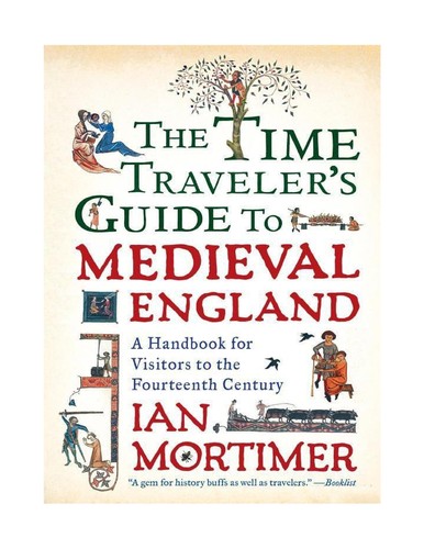 Ian Mortimer: The time traveller's guide to medieval England (2010, Simon & Schuster)