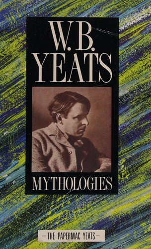 William Butler Yeats: Mythologies (1989, Macmillan London)