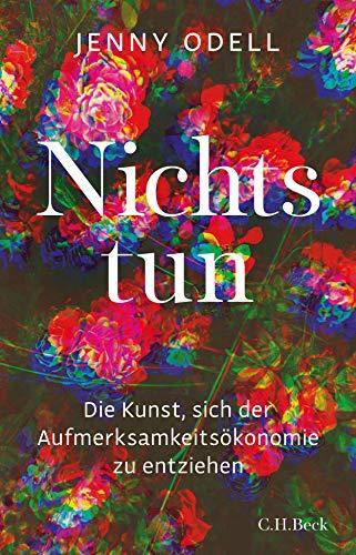 Jenny Odell: Nichts tun: Die Kunst, sich der Aufmerksamkeitsökonomie zu entziehen (German language, 2021, C.H. Beck)