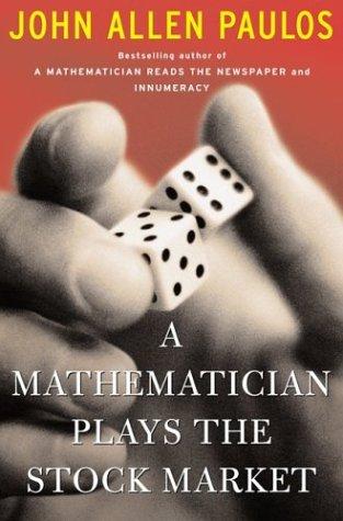 John Allen Paulos: A Mathematician Plays The Stock Market (2004, Basic Books)