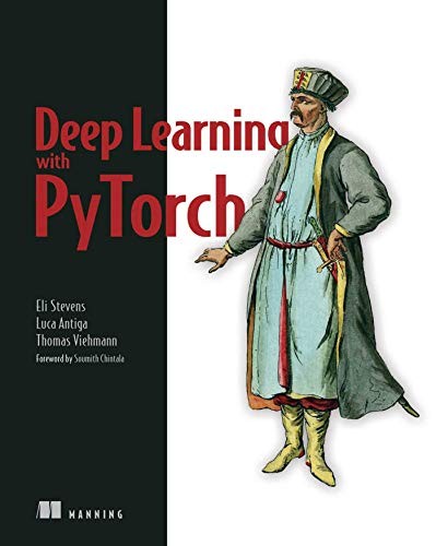 Eli Eli Stevens, Luca Luca Antiga, Thomas Thomas Viehmann: Deep Learning with Pytorch (2020, Manning Publications Company)