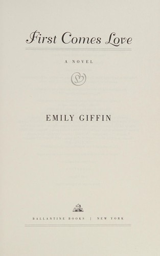 Emily Giffin: First comes love (2016, Ballantine Books, Random House Publishing Group)