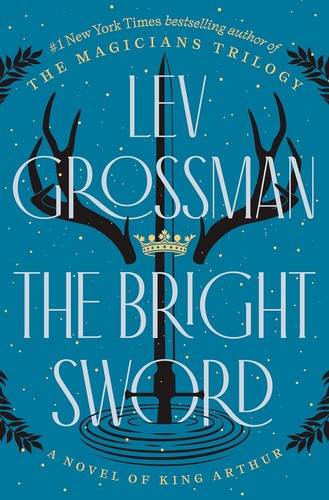 Lev Grossman: The Bright Sword (2024, Viking)