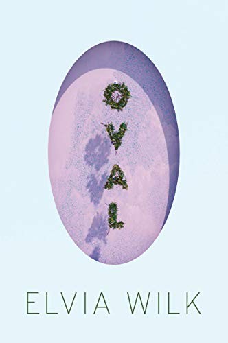 Elvia Wilk: Oval (Paperback, 2019, Soft Skull Press)