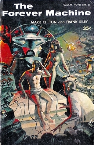 Mark Clifton, Frank Riley: The Forever Machine (Paperback, 1958, Galaxy Publishing Corp)