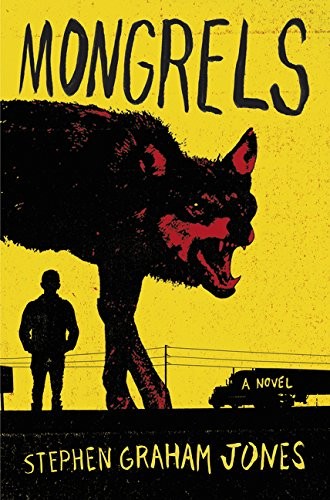 Stephen Graham Jones: Mongrels (Hardcover, 2016, William Morrow)