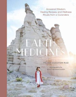 Felicia Cocotzin Ruiz: Earth Medicines (2021, Shambhala Publications, Incorporated)