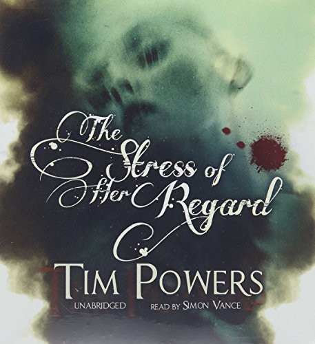 Tim Powers: The Stress of Her Regard (AudiobookFormat, 2012, Blackstone Audiobooks, Blackstone Audio)