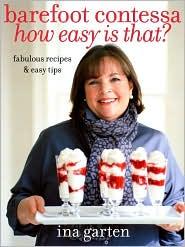 Ina Garten: Barefoot Contessa, how easy is that? (2010, Clarkson Potter)