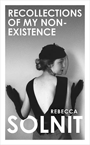Rebecca Solnit: Recollections of My Non-Existence (2020, Granta Books)