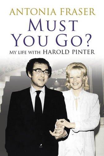 Antonia Fraser: Must you go? : my life with Harold Pinter (2010, Weidenfeld & Nicolson)