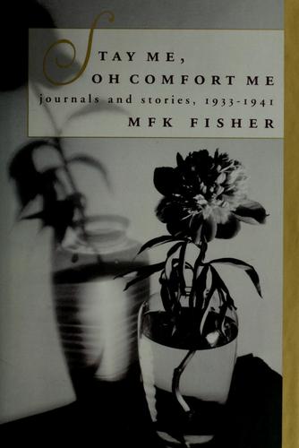 M.F.K. Fisher: Stay me, oh comfort me (1993, Pantheon Books)
