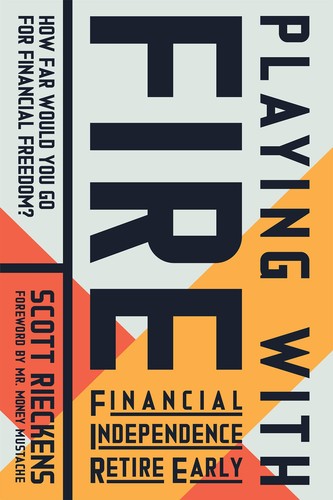 Scott Rieckens, Money Mustache: Playing with Fire - Financial Independence Retire Early (2019, New World Library)