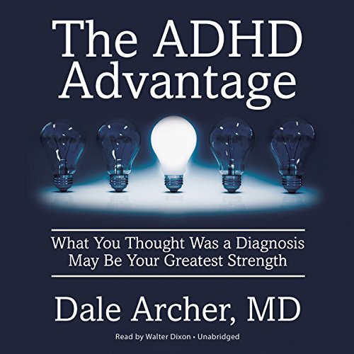 Dale Archer: The ADHD Advantage (AudiobookFormat, Gildan Audio and Blackstone Audio, Gildan Media Corporation)