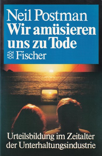 Neil Postman, Neil Postman: Wir amüsieren uns zu Tode (Paperback, German language, 1988, Fischer)