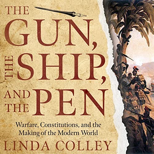 Linda Colley: The Gun, the Ship, and the Pen (AudiobookFormat, 2021, Highbridge Audio and Blackstone Publishing)