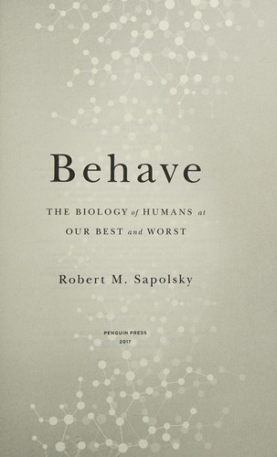 Robert M. Sapolsky: Behave  (Hardcover, 2017, Penguin Press)