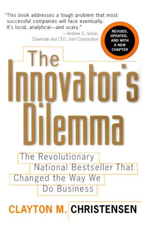 Don Leslie, Clayton M. Christensen, Clayton M Christensen, L J Ganser: Innovator's dilemma (2000, HarperBusiness, [Orginally by Harvard Business School Press, 1997])