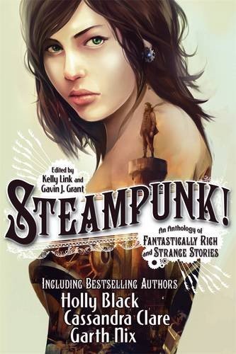 Gavin J Grant Kelly Link: Steampunk! An Anthology of Fantastically Rich and Strange Stories (2012, Walker Books Ltd)