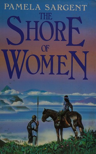 Pamela Sargent: The shore of women (Hardcover, 1987, Chatto & Windus)