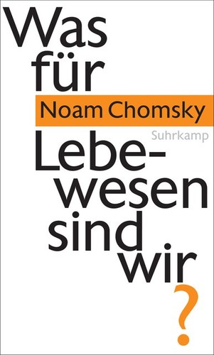 Noam Chomsky: Was für Lebewesen sind wir? (Hardcover, German language, 2016, Suhrkamp Verlag, Suhrkamp Verlag AG)