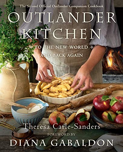 Diana Gabaldon, Theresa Carle-Sanders: Outlander Kitchen : To the New World and Back Again (Hardcover, 2020, Delacorte Press)