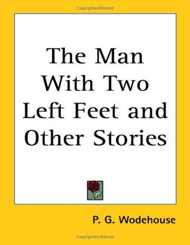 P. G. Wodehouse: The Man With Two Left Feet And Other Stories (Paperback, Kessinger Publishing)