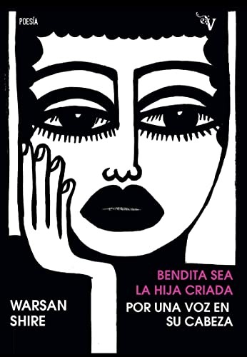 Warsan Shire, JUAN JOSÉ VÉLEZ OTERO: BENDITA SEA LA HIJA CRIADA POR UNA VOZ EN SU CABEZA (Paperback, VALPARAÍSO EDICIONES)