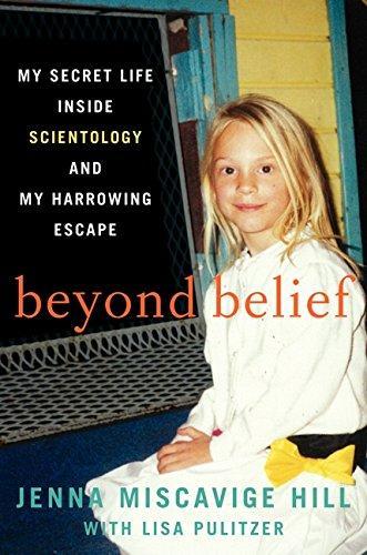 Jenna Miscavige Hill: Beyond Belief: My Secret Life Inside Scientology and My Harrowing Escape (2013)