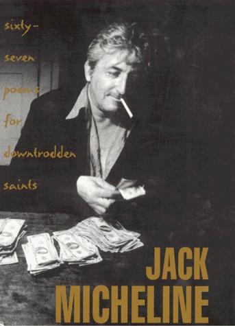 Jack Micheline: Sixty-seven poems for downtrodden saints (1999, FMSBW)