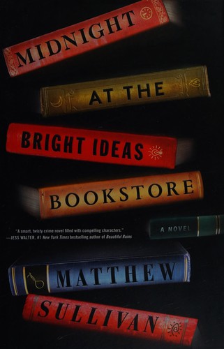 Matthew Sullivan: Midnight at the Bright Ideas bookstore (2017, Scribner)