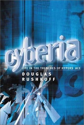 Douglas Rushkoff: Cyberia : Life in the Trenches of Hyperspace (2002)