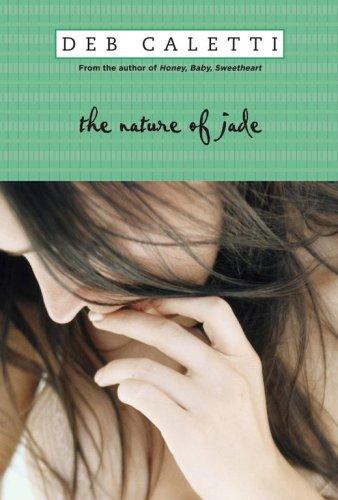 Deb Caletti: The Nature of Jade (Hardcover, 2007, Simon & Schuster Children's Publishing, Simon Pulse)