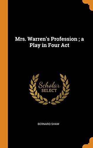 George Bernard Shaw: Mrs. Warren's Profession ; a Play in Four Act (Hardcover, 2018, Franklin Classics)