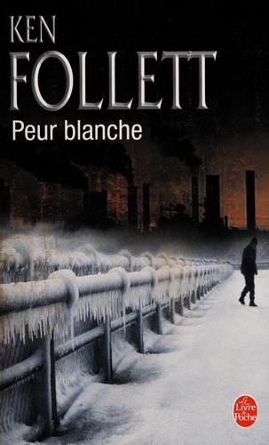 Ken Follett: Peur blanche (French language, 2006, Librairie generale francʹaise)