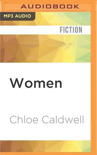 Chloé Caldwell: Women (AudiobookFormat, 2016, Audible Studios on Brilliance Audio)
